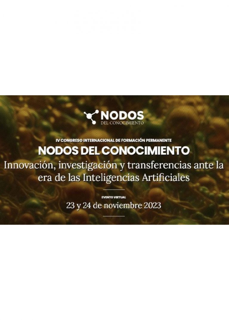IV Congreso Internacional de Formación Permanente Nodos del Conocimiento. Innovación, investigación y transferencias ante la era de las IAs, 23 y 24 de noviembre, (formato virtual).
